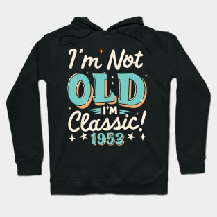 I'm Not Old I'm Classic 1953 Hoodie